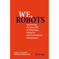 We, Robots: Questioning the Neutrality of Technology, Ethical AI and Technological Determinism - Paperback