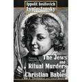 The Jews and Ritual Murders of Christian Babies - Paperback