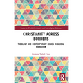 Christianity Across Borders: Theology and Contemporary Issues in Global Migration - Paperback