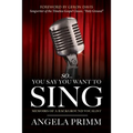 So... You Say You Want To Sing: Memoirs of a Background Vocalist - Paperback