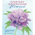 Everyday Watercolor Flowers: A Modern Guide to Painting Blooms, Leaves, and Stems Step by Step - Paperback
