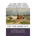 25 Top Tips for Promoting Your Equestrian Event: Get the Herd Out. - Paperback