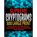 Supreme Cryptograms 500 Large Print: Puzzles to Improve Memory and Sharpen the Mind - Fun and Challenging Trivia Facts and Interesting Things in Crypt - Paperback