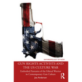 Gun Rights Activists and the US Culture War: Embodied Fantasies of the Ethical Warrior in Contemporary Gun Culture - Paperback