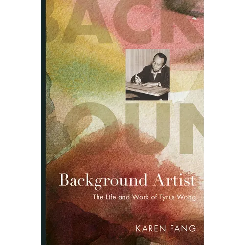 Background Artist: The Life and Work of Tyrus Wong - Hardcover