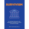 Survivism: An Attitude Movement with Managerial Intelligences toward Existential Change - Hardcover