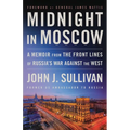 Midnight in Moscow: A Memoir from the Front Lines of Russia's War Against the West - Hardcover