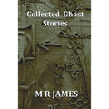 Collected Ghost Stories - A Collection of 22 M R James Stories - Paperback