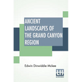 Ancient Landscapes Of The Grand Canyon Region: The Geology Of Grand Canyon, Zion, Bryce, Petrified Forest & Painted Desert - Paperback