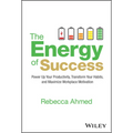 The Energy of Success: Power Up Your Productivity, Transform Your Habits, and Maximize Workplace Motivation - Hardcover
