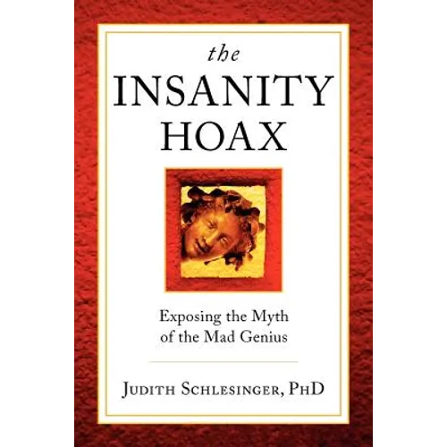 The Insanity Hoax: Exposing the Myth of the Mad Genius - Paperback