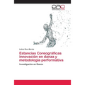 Estancias Coreográficas innovación en danza y metodología performativa - Paperback