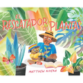 El Rescatador de Plantas / The Plant Rescuer - Hardcover
