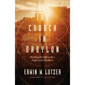 The Church in Babylon: Heeding the Call to Be a Light in the Darkness - Paperback