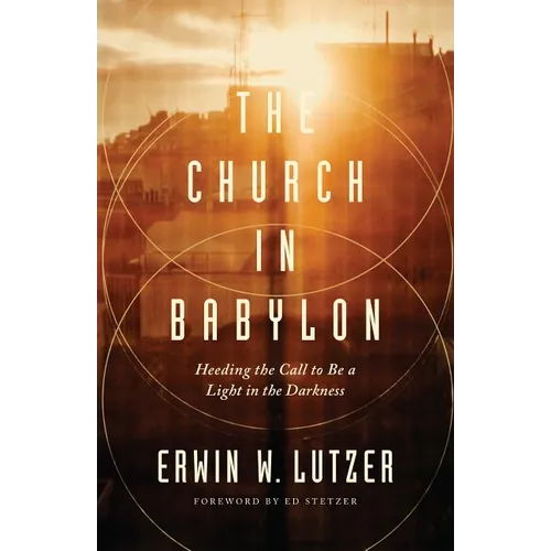 The Church in Babylon: Heeding the Call to Be a Light in the Darkness - Paperback