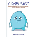 Confused?: Principles for Living Christian in a Chaotic World - Paperback