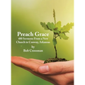 Preach Grace: 480 Sermons From a New Church in Conway, Arkansas - Hardcover