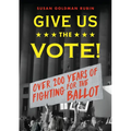 Give Us the Vote!: Over Two Hundred Years of Fighting for the Ballot - Hardcover