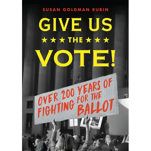 Give Us the Vote!: Over Two Hundred Years of Fighting for the Ballot - Hardcover