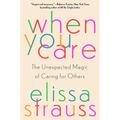 When You Care: The Unexpected Magic of Caring for Others - Hardcover
