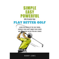Simple, Easy Powerful Tips to Help You Play Better Golf - Paperback