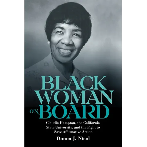 Black Woman on Board: Claudia Hampton, the California State University, and the Fight to Save Affirmative Action - Hardcover
