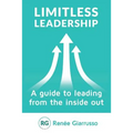 Limitless Leadership: A Guide to Leading from the Inside Out - Paperback