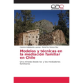 Modelos y técnicas en la mediación familiar en Chile - Paperback