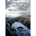 Convictions, Dialects and Separations: Communications of the Soul - Hardcover