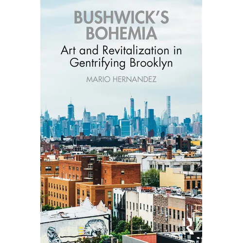 Bushwick's Bohemia: Art and Revitalization in Gentrifying Brooklyn - Paperback