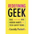 Redefining Geek: Bias and the Five Hidden Habits of Tech-Savvy Teens - Paperback