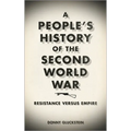 A People's History of the Second World War: Resistance Versus Empire - Paperback