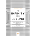 To Infinity and Beyond: A Cultural History of the Infinite - New Edition - Paperback