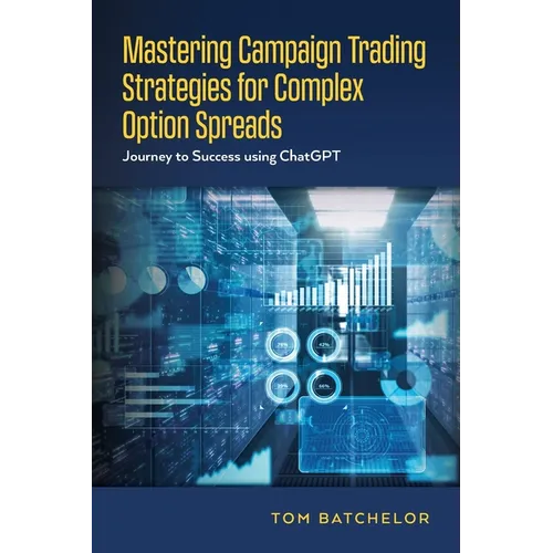 Mastering Campaign Trading Strategies for Complex Option Spreads: Journey to Success using ChatGPT - Paperback