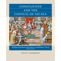 Constantine and the Council of Nicaea, Second Edition: Defining Orthodoxy and Heresy in Christianity, 325 CE - Paperback