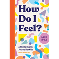 How Do I Feel?: A Mental Health Journal for Kids - Paperback
