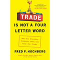 Trade Is Not a Four-Letter Word: How Six Everyday Products Make the Case for Trade - Paperback