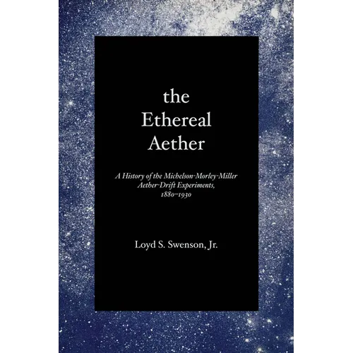 The Ethereal Aether: A History of the Michelson-Morley-Miller Aether-drift Experiments, 1880-1930 - Paperback