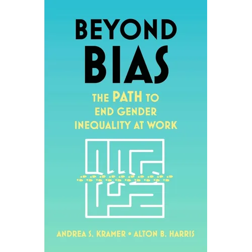 Beyond Bias: The Path to End Gender Inequality at Work - Hardcover