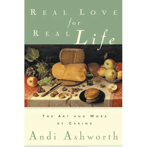 Real Love for Real Life: The Art and Work of Caring - Paperback