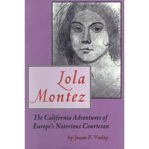 Lola Montez: The California Adventures of Europe's Notorious Courtesan - Hardcover