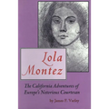 Lola Montez: The California Adventures of Europe's Notorious Courtesan - Hardcover