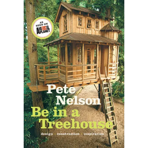 Be in a Treehouse: Design, Construction, Inspiration - Hardcover