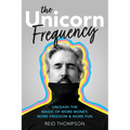 The Unicorn Frequency: Unleash the Magic of More Money, More Freedom and More Fun - Paperback