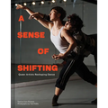 A Sense of Shifting: Queer Artists Reshaping Dance - Hardcover