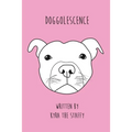 Doggolescence: Poems by Kyra The Staffy - Paperback