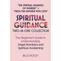 Spiritual Guidance Two-In-One Collection "The Spiritual Meanings of Numbers" + "From the Universe with Love": The Beginner's Guide to Understanding An - Paperback