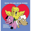 The Pig, The Lamb, and Mr. Feathers - Hardcover