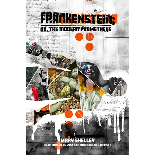 Frankenstein; or, the Modern Prometheus: Illustrated by 21st Century Collage Artists - Paperback