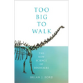 Too Big to Walk: The New Science of Dinosaurs - Hardcover